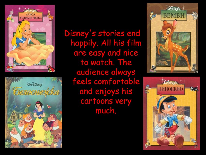 Disney's stories end happily. All his film are easy and nice to watch. The
